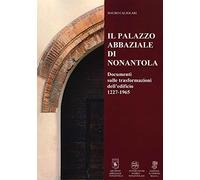 Il Palazzo abbaziale di Nonantola. Documenti sulle trasformazioni dell’edificio 1227-1965