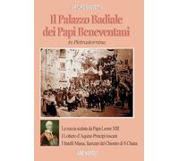 Il palazzo badiale dei Papi beneventani a Pietrastornina (la roccia scalata da papa Leone XIII, i Lottiero d'Aquino principi toscani, i fratelli Massa, faenzari del chiostro di S. Chiara)