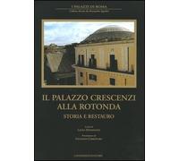 Il Palazzo Crescenzi alla Rotonda. Storia e restauro - [Gangemi Editore]