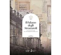 Il palazzo degli Strazzaroli. Dai Garisendi alla Feltrinelli: storia, arte e protagonisti di un edificio iconico