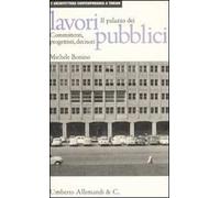 Il palazzo dei lavori pubblici: committenti, progettisti, decisori. Ediz. illustrata