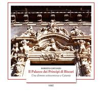 Il palazzo dei Principi di Biscari. Una dimora settecentesca a Catania. Ed...