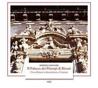 Il palazzo dei Principi di Biscari. Una dimora settecentesca a Catania. Ediz. a colori
