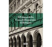 Il palazzo della Cassa di risparmio di Bologna - 2026 - Skira