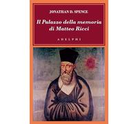 Il palazzo della memoria di Matteo Ricci - Spence Jonathan D.