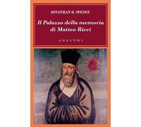 Il palazzo della memoria di Matteo Ricci - Spence Jonathan D.