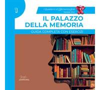Il palazzo della memoria. Guida completa con esercizi. I quaderni di MemorizzArte. Vol. 1
