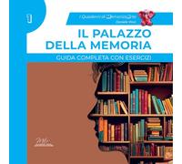 Il palazzo della memoria. Guida completa con esercizi. I quaderni di MemorizzArte (Vol. 1)