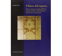 Il palazzo della Sapienza. Storie e vicende costruttive dell'antica Università di Roma dalla fondazione all'intervento borrominiano