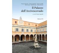 Il Palazzo dell'Arcivescovado - Cagianelli C. (cur.)