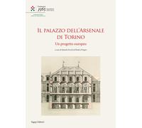 Il Palazzo dell'Arsenale di Torino. Un progetto europeo - [SAGEP]