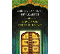 Il palazzo delle illusioni - Divakaruni Chitra Banerjee