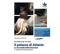 Il palazzo di Atlante. Le meraviglie della letteratura. Ediz. blu. Per il triennio delle Scuole superiori. Dal Barocco al Romanticismo (Vol. 2)
