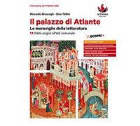 Il palazzo di Atlante. Le meraviglie della letteratura. Per le Scuole superiori. Dalle origini all'età comunale (Vol. 1A)