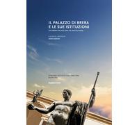 Il Palazzo di Brera e le sue istituzioni-The Brera Palace and its institut...