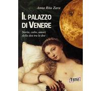 Il palazzo di Venere. Storia, culto, amori della dea tra le dee
