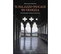 Il Palazzo Ducale di Venezia. Un percorso storico-artistico - Wolters Wolfgang