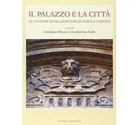 Il palazzo e la città. Le vicende di palazzo Emilei Forti a Verona
