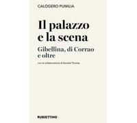 Il palazzo e la scena. Gibellina, di Corrao e oltre
