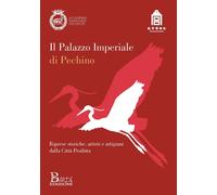 Il Palazzo imperiale di Pechino. Riprese storiche, artisti e artigiani dalla cit