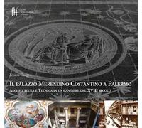 Il palazzo Merendino Costantino a Palermo. Architettura e tecnica in un cantiere del XVIII secolo