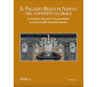 Il Palazzo Reale Di Napoli Nel Contesto Globale. Le Residenze Dei Viceré E Dei G