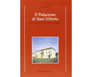 Il palazzone di S. Alberto. Un'enclave estense in territorio ravennate