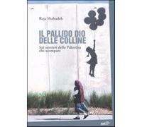 Il pallido dio delle colline. Sui sentieri della Palestina che scompare - ...