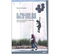 Il pallido dio delle colline. Sui sentieri della Palestina che scompare - ...