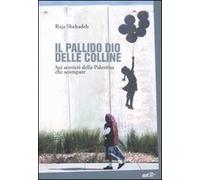Il pallido dio delle colline. Sui sentieri della Palestina che scompare