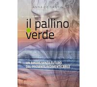 Il pallino verde. Un amore senza futuro dal presente indimenticabile