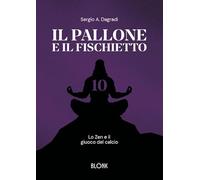 Il pallone e il fischietto. Lo zen e il giuoco del calcio
