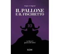 Il pallone e il fischietto. Lo zen e il giuoco del calcio