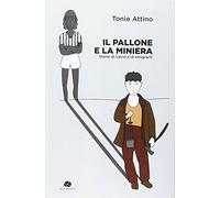 Il pallone e la miniera. Storie di calcio e di emigranti