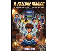 Il Pallone Magico: Un bambino, un sogno e otto leggende del calcio