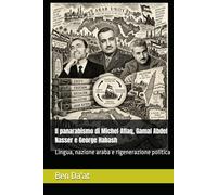 Il panarabismo di Michel Aflaq, Gamal Abdel Nasser e George Habash: Lingua, nazione araba e rigenerazione politica