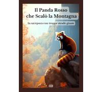 Il Panda Rosso che Scalò la Montagna: In un'epoca con troppe strade giuste