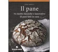 Il pane. 70 ricette classiche e innovative di pani fatti in casa. Ediz. illustrata