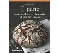 Il pane. 70 ricette classiche e innovative di pani fatti in casa. Ediz. illustrata