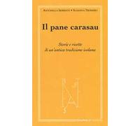 Il pane carasau. Storie e ricette di un'antica tradizione isolana