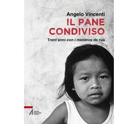 Il pane condiviso. Trent'anni con i meninos de rua - Vincenti Angelo