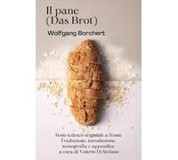 Il pane (Das Brot) - Traduzione, iconografia, appendice e introduzione di Valerio Di Stefano - Testo originale tedesco a fronte
