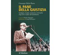 Il pane della giustizia. Sardegna. Giudici, avvocati e criminalità negli a...