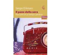 Il pane della sera. Racconti di un tempo perduto