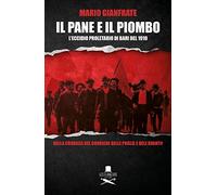 Il pane e il piombo. L'eccidio proletario di Bari del 1910