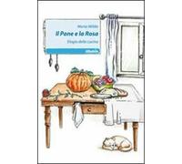 Il pane e la rosa. Elogio della cucina