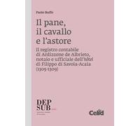 Il pane, il cavallo e l'astore. Il registro contabile di Ardizzone de Albrieto, notaio e ufficiale dell'hôtel di Filippo di Savoia-Acaia (1305-1309)