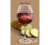 Il pane, il vino e la bellezza. Un vescovo in cerca di complici - Olivero Derio