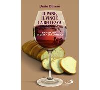 Il pane, il vino e la bellezza. Un vescovo in cerca di complici - Olivero Derio
