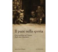 Il pane nella sporta. Una bambina nel Veneto degli anni Quaranta
